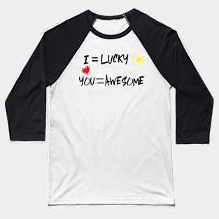 I love you - i'm lucky - you are awesome Baseball T-Shirt